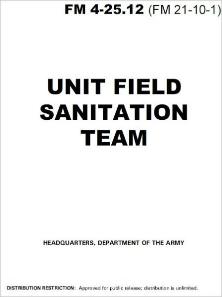 Field Manual FM 4-25.12 (FM 21-10-1) Unit Field Sanitation Team January 2002 US Army