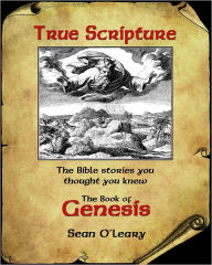 Title: True Scripture: The Book of Genesis, Author: Sean O'Leary