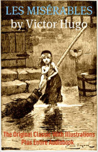 Title: LES MISÉRABLES - THE COMPLETE UNABRIDGED 5 VOLUME EDITION WITH ILLUSTRATIONS, VICTOR HUGO SPEECH, & BONUS ENTIRE AUDIOBOOK, Author: Victor Hugo