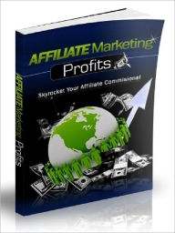 Title: Affiliate Marketing Profits - Skyrocket Your Affiliate Commissions, Author: Joye Bridal