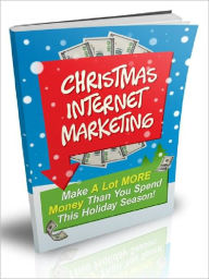 Title: Christmas Internet Marketing - Make A Lot More Money Than You Spend This Holiday Season, Author: Joye Bridal