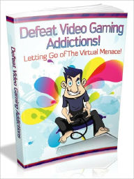 Title: Defeat Video Gaming Addictions - Letting go of the virtual menace., Author: Joye Bridal