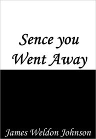 Title: Sence you Went Away, Author: James Weldon Johnson