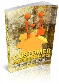 Title: Customer Retention Force - How To Develop Unstoppable Loyalty From Your Customer Base (Brand New), Author: Bdp