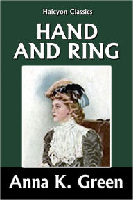 Title: Hand and Ring by Anna Katharine Green [Detective Gryce Mysteries #5], Author: Anna Katharine Green