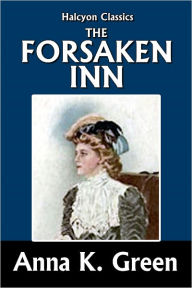 Title: The Forsaken Inn by Anna Katharine Green, Author: Anna Katharine Green