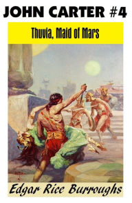 Title: John Carter of Mars 4: THUVIA, MAID OF MARS, Author: Edgar Rice Burroughs