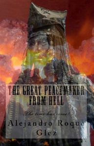 Title: The Great Peacemaker from Hell., Author: Alejandro Roque Glez