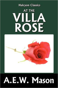 Title: At the Villa Rose by A. E. W. Mason [Inspector Hanaud Mysteries #1], Author: A. E. W. Mason