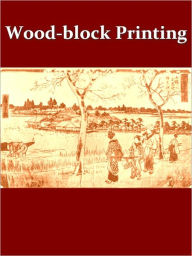 Title: Wood-block Printing [Illustrated], Author: F. Morley Fletcher