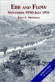 Title: Ebb and Flow : The United States Army in the Korean War : November 1950 - July 1951, Author: Billy Mossman