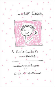 Title: Loser Chick: A Girl's Guide To Loneliness, Author: Erin O'Halloran