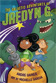 Title: The Galactic Adventures of Jaedyn G., Author: Andre Gaines