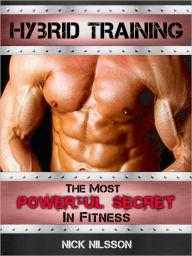 Title: Hybrid Training: The Most Powerful Secret in Fitness, Author: Nick Nilsson