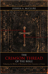 Title: The Crimson Thread of the Bible, Author: Joshua A. McClure