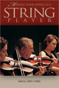 Title: Making Your Living as a String Player, Author: Greg Cahill