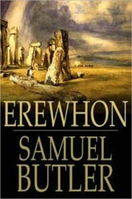 Title: Erewhon, or Over The Range by Samuel Butler (Complete Full Version), Author: Samuel Butler