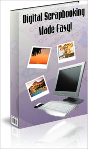 Title: Digital Scrapbooking Made Easy, Author: Anonymous