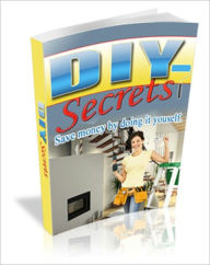 Title: DIY Secrets: Save Money By Doing It Yourself, Author: Anonymous