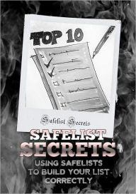 Title: Safelist Secrets: Using Safelists To Build Your List Correctly, Author: Anonymous