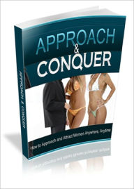 Title: Approach and Conquer How to Approach And Attract Beautiful Women Successfully Without Fear or Hesitation, Author: Lou Diamond