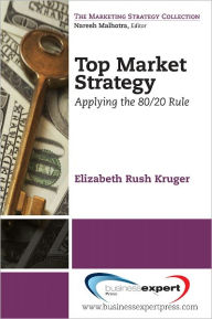 Title: Top Market Strategy: Applying the 80/20 Rule, Author: Elizabeth Rush Kruger