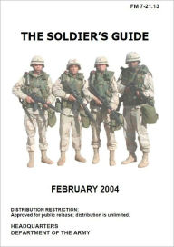 Title: Field Manual FM 7-21.13 The Soldier’s Guide including Change 1 issued September 20th, 2011 US Army, Author: United States Government US Army