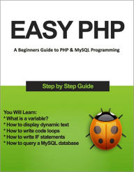 Title: Easy PHP - A Beginners Guide to PHP & MySQL Programming in Easy Steps (with Active Table of Contents) [Illustrated], Author: Bruce Thomson