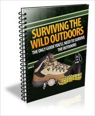 Title: Surviving The Wild Outdoors - The Only Guide You'll Need To Survive The Outdoors, Author: Irwing