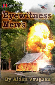 Title: Eyewitness News: A Hunter & Holmes Mystery, Author: Aiden Vaughan