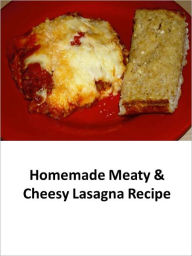 Title: Homemade Meaty & Cheesy Lasagna Recipe, Author: Joyce Grace