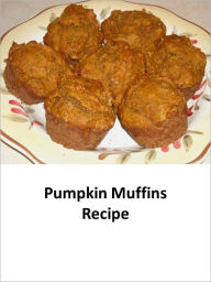 Title: Pumpkin Muffins Recipe, Author: Joyce Grace