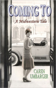 Title: Coming To: A Midwestern Tale, Author: Caren Umbarger
