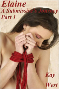 Title: Elaine - A Submissive's Journey, Author: Kay West