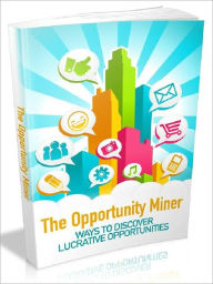 Title: The Opportunity Miner - Ways To Discover Lucrative opportunities, Author: Joye Bridal