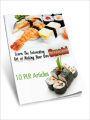 Learn The Interesting Art of Making Your Own SUSHI - What Precautions To Take When Making Sushi For First Time