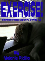 Title: Exercise! (Bianca's Ruby Slippers Series #2), Author: Melanie Ridilla