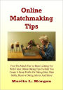 Online Matchmaking Tips; Find The Match You’ve Been Looking For With These Online Dating Tips To Help You Create A Great Profile On Dating Sites, Date Safely, Receive Dating Advice And More!