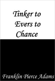 Title: Tinker to Evers to Chance, Author: Franklin Pierce Adams