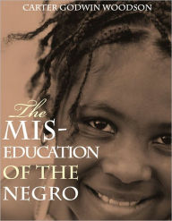 Title: The Mis-Education of the Negro (Includes Study Guide) [Annotated], Author: Carter Godwin Woodson