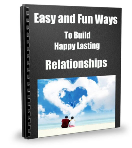Easy And Fun Ways To Build Happy Lasting Relationships