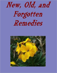 Title: New, Old, and Forgotten Remedies: Papers by Many Writers, Author: Edward Pollock Anshutz