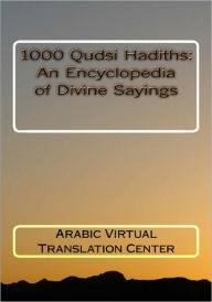 Title: 1000 Qudsi Hadiths: An Encyclopedia of Divine Sayings, Author: Arabic Virtual Translation Center