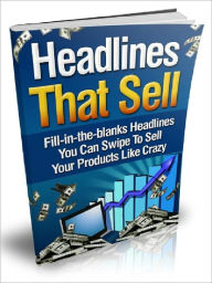 Title: Headlines That Sell: Fill-in-the-blanks Headlines You Can Swipe To Sell Your Products Like Crazy, Author: Joye Bridal