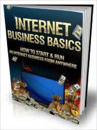 Title: Internet Business Basics - How To Start & Run An Internet Business From Anywhere, Author: Joye Bridal