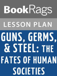 Title: Guns, Germs, and Steel: The Fates of Human Societies Lesson Plans, Author: BookRags