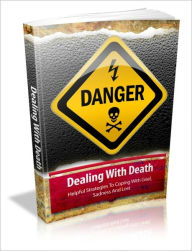 Title: Dealing With Death - Helpful Strategies To Coping With Grief, Sadness and Lost, Author: Dawn Publishing