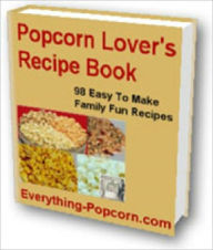 Title: Delicious Flavor - 98 Easy to Make Popcorn Recipes for Popcorn Lovers, Author: Dawn Publishing
