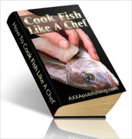 Title: Delicious Flavor - How to Cook Fish Like a Chef, Author: Dawn Publishing