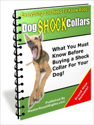 Title: Dog Shock Collars - What You Must Know Before Buying a Shock Collar for Your Loving Dogs!, Author: Dawn Publishing